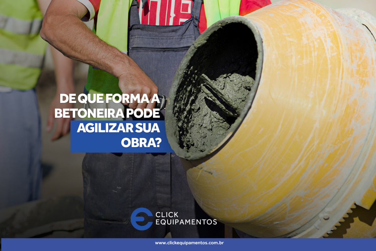 De que forma a betoneira pode agilizar sua obra?